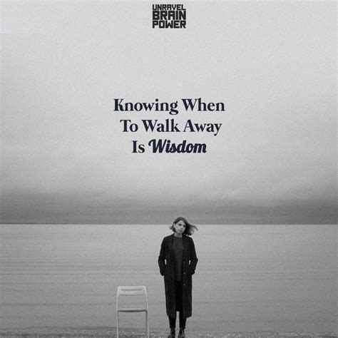 Knowing When To Walk Away Is Wisdom Unravel Brain Power