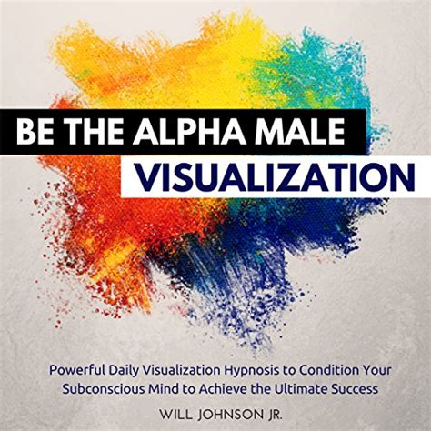 Be The Alpha Male Visualization Powerful Daily Visualization Hypnosis