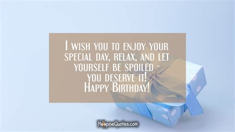 I Wish You To Enjoy Your Special Day Relax And Let Yourself Be Spoiled