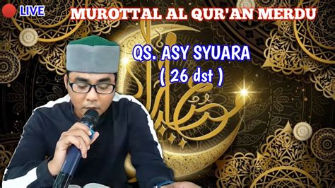 Murottal Al Quran Merdu Qs Asy Syuara 26 Dst Live Youtube