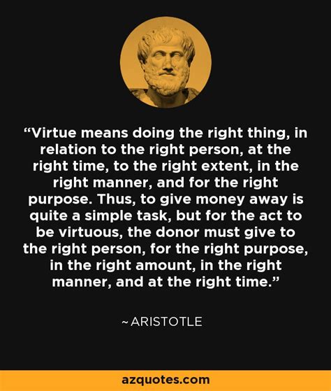 Aristotle Quote Virtue Means Doing The Right Thing In Relation To The