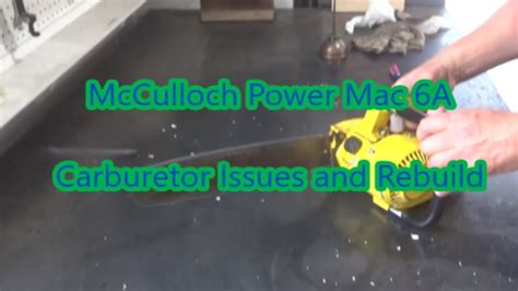 Mcculloch Power Mac 6 Carburetor Issues And Rebuild Youtube