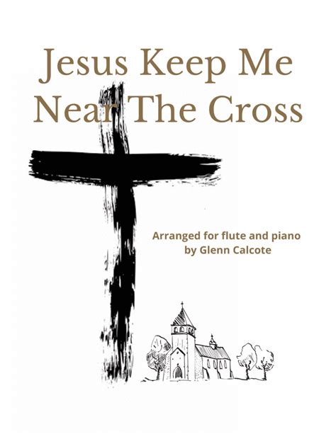 Jesus Keep Me Near The Cross Sheet Music Glenn Calcote Flute And Piano