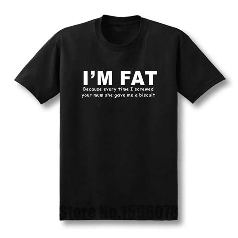 I M Fat Because T Shirt Funny Your Mother Banter Joke Biscuit Mens