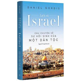 Lịch Sử Israel Câu Chuyện Về Sự Hồi Sinh Của Một Dân Tộc Daniel