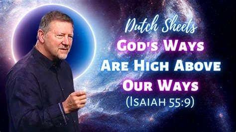 Dutch Sheets God’s Ways Are Higher Than Our Ways Isaiah 55 9 Youtube