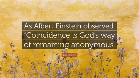 Jen Sincero Quote “as Albert Einstein Observed “coincidence Is Gods