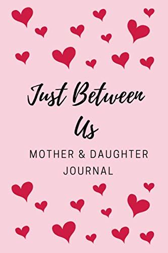 Just Between Us Mother And Daughter Journal A Shared Journal For Moms