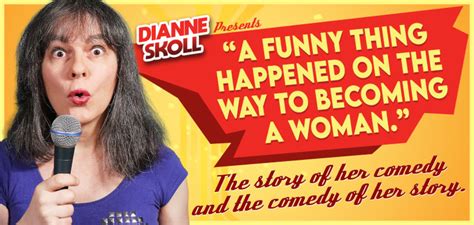 Dianne Skolls Web Site Comedy A Funny Thing Happened On The Way To