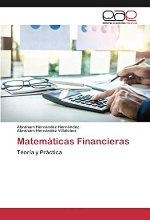 Matem Ticas Financieras Teor A Y Pr Ctica Spanish Edition Hern Ndez Hern Ndez Abraham