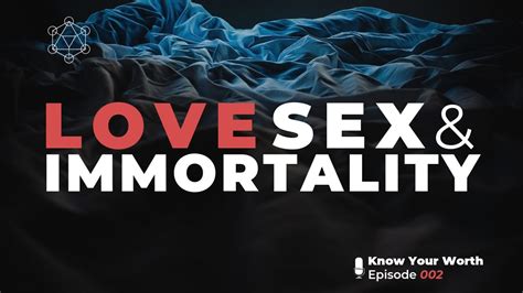 🎙002 Love Sex And Immortality Youtube
