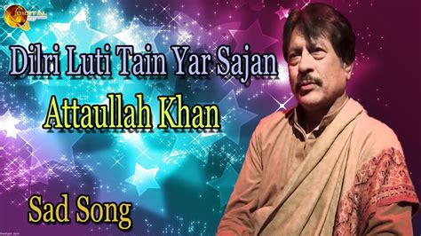 Dilri Luti Tain Yar Sajan Audio Visual Superhit Attaullah Khan
