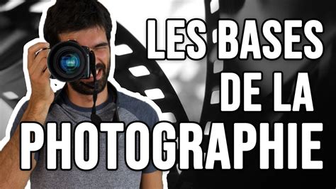Les Bases De La Photographie Comment Régler Son Appareil Photo Youtube