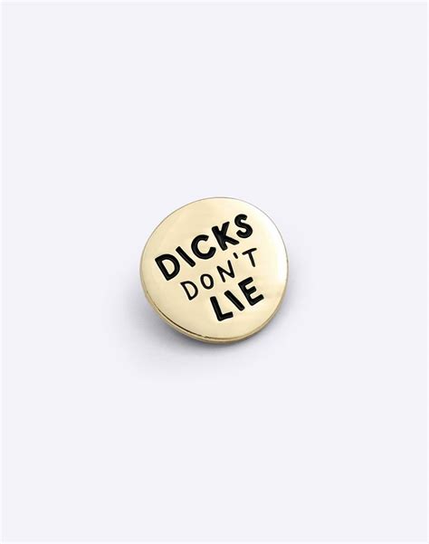 Pin Dicks Dont Lie Bold Ass Brass Dicks Dont Lie