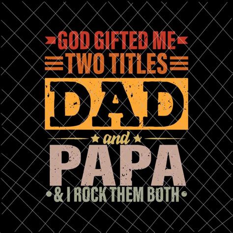 God Gifted Me Two Titles Dad And Papa Svg Funny Father S Day Svg