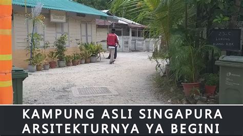 Kampung Asli Singapura Serasa Di Pelosok Desa Youtube