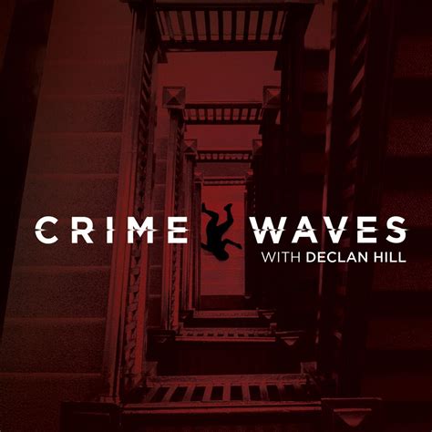 Crime Waves Podcast Declan Hill Listen Notes
