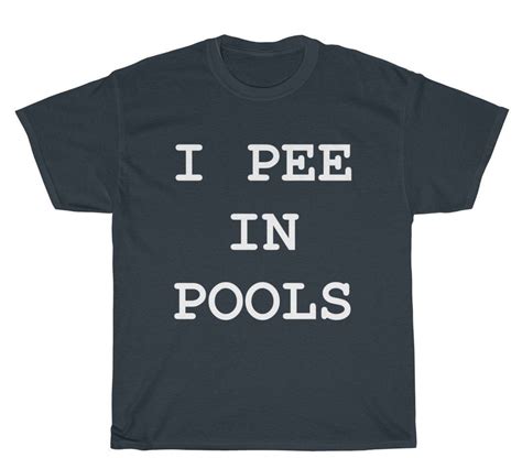 I Pee In Pools Funny T Shirt Funny T Shirts Funny Tshirt Etsy