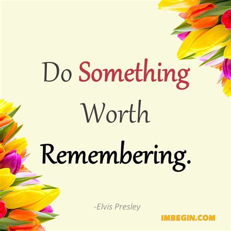 Want To Be Remembered Do Something Worth Inspirational Quotes Something To Do Own Quotes