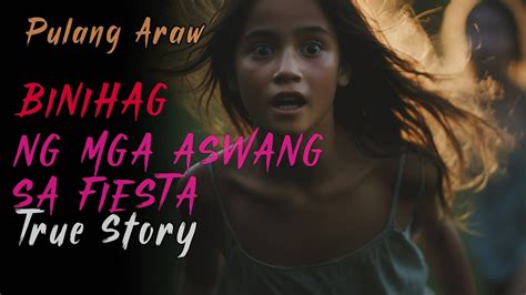 BINIHAG NG MGA ASWANG SA FIESTA True Story YouTube