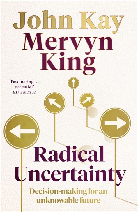 Radical Uncertainty Decision Making For An Unknowable Future John Kay