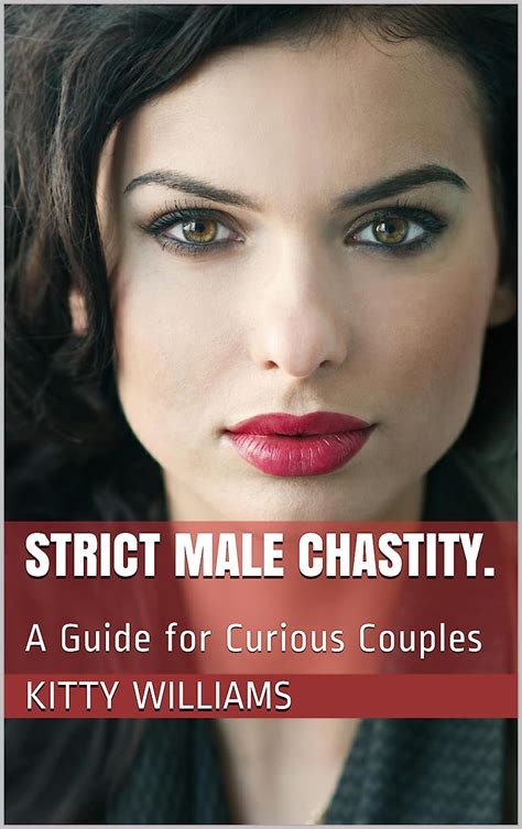 Strict Male Chastity A Guide For Curious Couples English Edition Ebook Williams Kitty