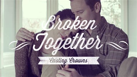 Casting Crowns Broken Together Official Music Video It Cast