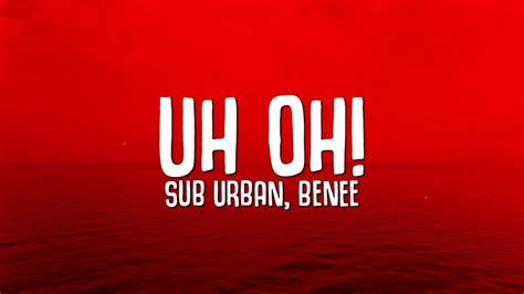 Sub Urban Uh Oh Lyrics Ft Benee Youtube