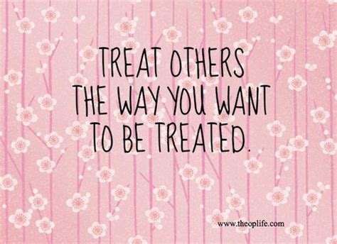 Treat Others The Way You Want To Be Treated Via