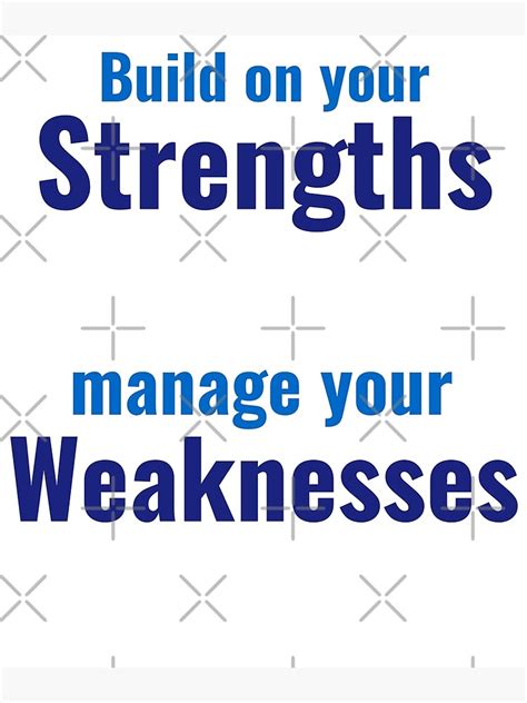 Build On Your Strengths Manage You Weaknesses Poster For Sale By Positivemessage Redbubble