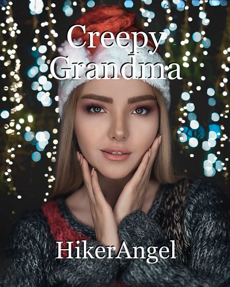 Creepy Grandma Short Story By Hikerangel