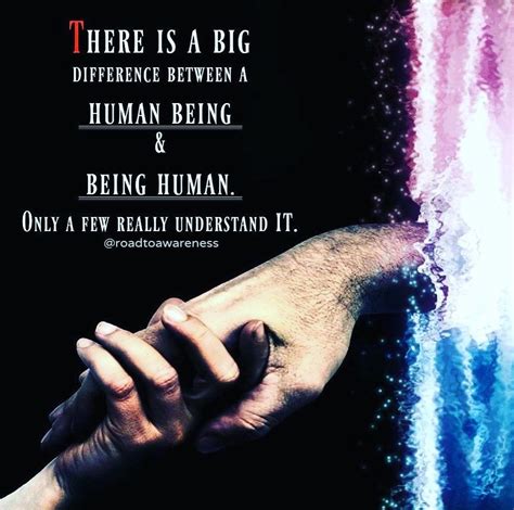 There Is A Big Difference Between A Human Being And Being Human Only A