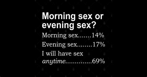 Morning Sex Or Evening Sex Morning Sex T Shirt Teepublic