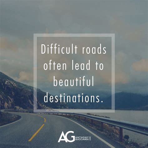 Difficult Roads Often Lead To Beautiful Destinations Beautiful