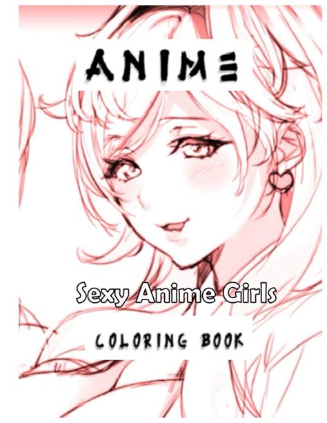 Sexy Anime Girls Coloring Book Sexy Coloring Book Milfs Coloring Book Stress Relief Adult