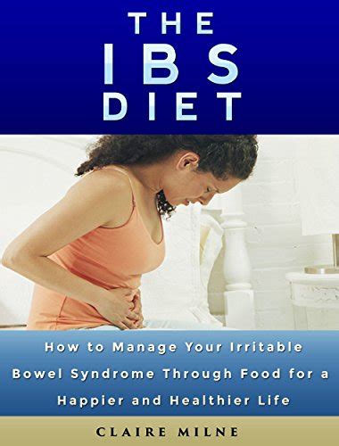 The Ibs Diet How To Manage Your Irritable Bowel Syndrome Through Food