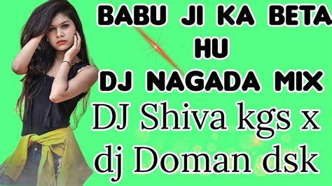 Babu Ji Ka Beta Hu Lahga Utha Ke Leta Hu Bhojpuri Song Dj Nagada Mix Dj Shiva Kgs X Dj Doman