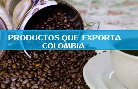 Productos Que Exporta Colombia