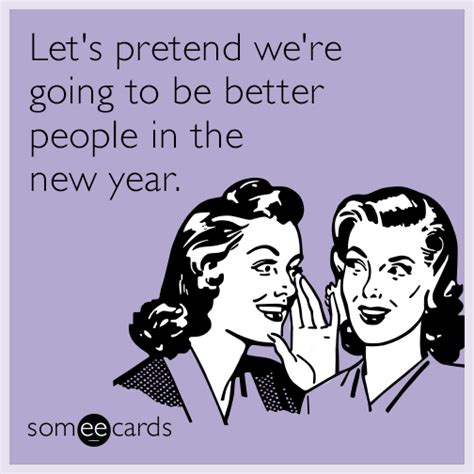 let s pretend we re going to be better people in the new year new year s ecard