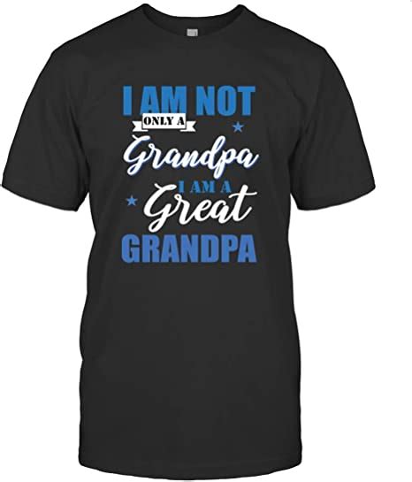 Not Only A Grandpa I Am A Great Grandpa T Shirt Clothing