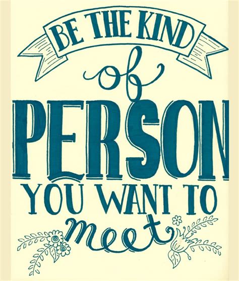 Be The Kind Of Person You Want To Meet Words Inspirational Quotes