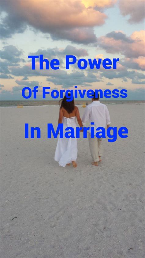 The Power Of Forgiveness In Marriage Marriage Help The Power Of