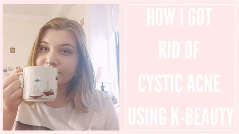 How I Got Rid Of My Cystic Acne Using K Beauty No Accutane Youtube
