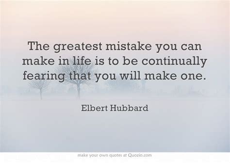 The Greatest Mistake You Can Make In Life Is To Be Continually Fearing