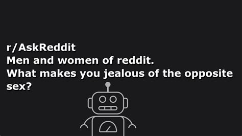 R Askreddit Men And Women Of Reddit What Makes You Jealous Of The Opposite Sex Youtube