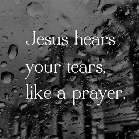 Jesus Hears Your Tears Like A Prayer Life Quotes Love Quotes About