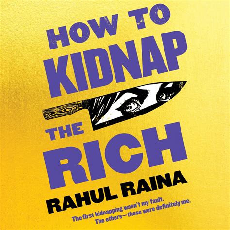How to Kidnap the Rich: A Novel by Rahul Raina | Goodreads