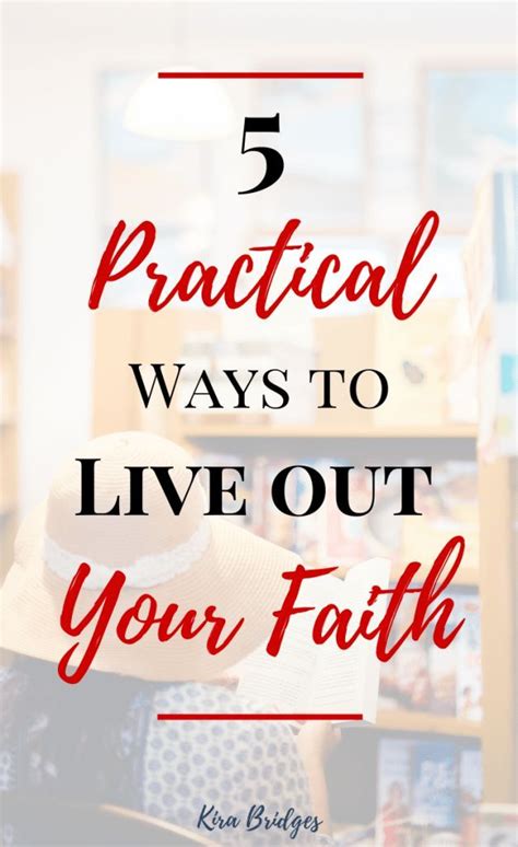5 Ways To Practically Live Out Your Faith Faith Prayer Scriptures