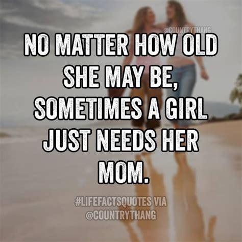 No Matter How Old She May Be Sometimes A Girl Just Needs Her Mom