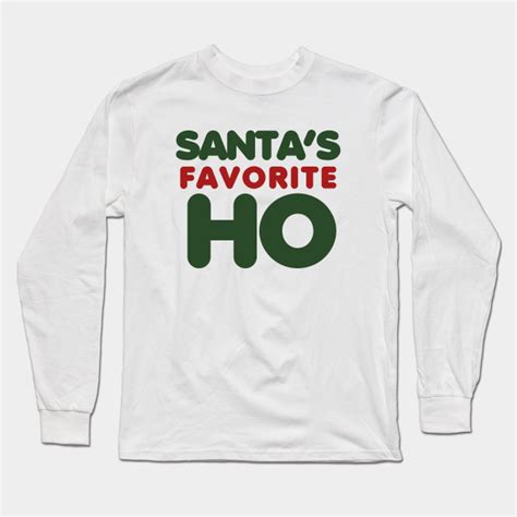 Santas Favorite Ho Ho Ho Ho Ho Ho Long Sleeve T Shirt Teepublic